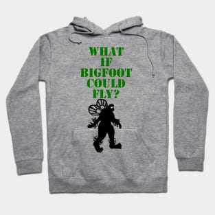 What if Bigfoot Could Fly Hoodie